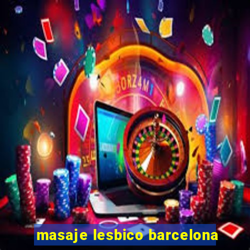 masaje lesbico barcelona